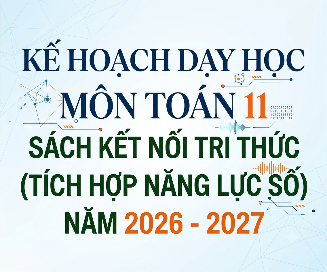 KẾ HOẠCH DẠY HỌC MÔN TOÁN 11 SÁCH KẾT NỐI TRI THỨC (TÍCH HỢP NĂNG LỰC SỐ) NĂM 2026 - 2027